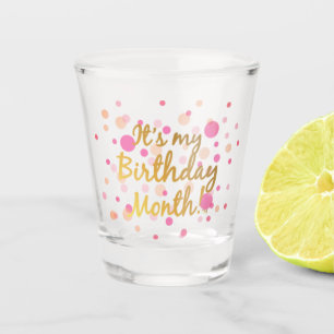 It's My Birthday Month Shot Glass