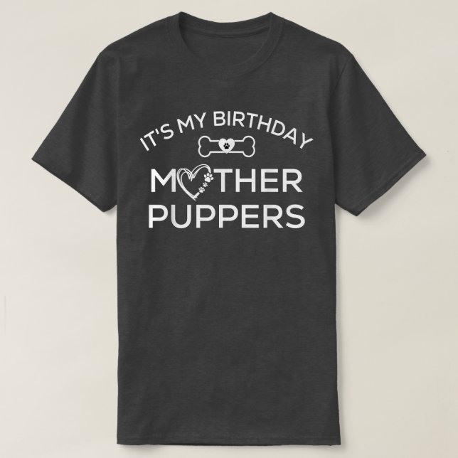 Its My Birthday Mother Puppers Tee ,Lets Pawty Dog (Design Front)