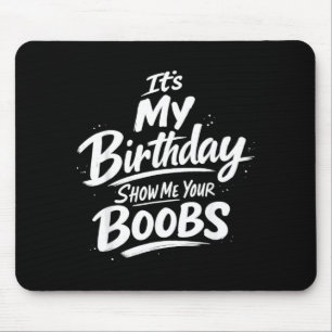 Its My Birthday Show Me Your S Funny Mouse Pad