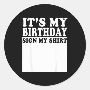 Its My Birthday Sign My Bday Party Funny Birthday Classic Round Sticker