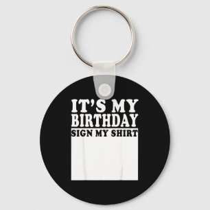 Its My Birthday Sign My Bday Party Funny Birthday Key Ring