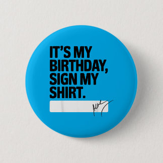 Its My Birthday Sign My Funny Birthday Quote 6 Cm Round Badge
