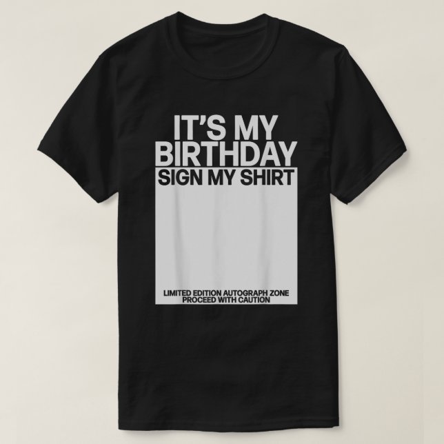 Its my Birthday Sign my Shirt Bday Signature Funny (Design Front)
