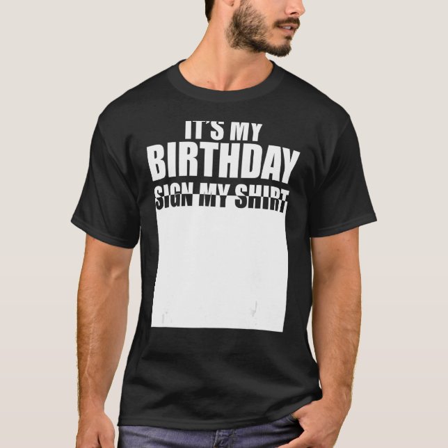 It's My Birthday Sign My Shirt Birthday Autograph  (Front)