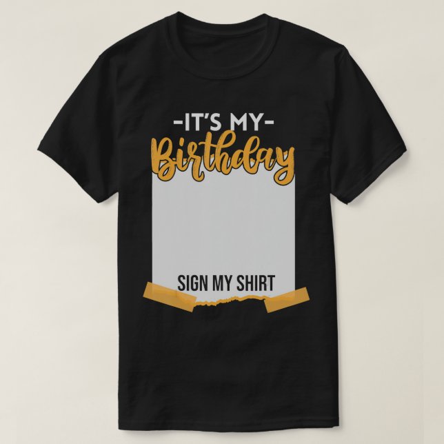 It's My Birthday Sign My Shirt Funny Birthday T-Sh (Design Front)