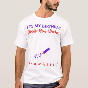 Its My Birthday Sign My Shirt. Funny Draw Anywhere T-Shirt