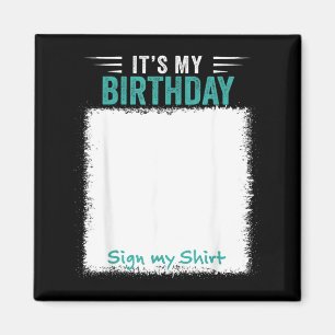 Its My Birthday Sign My Shirt Funny Magnet