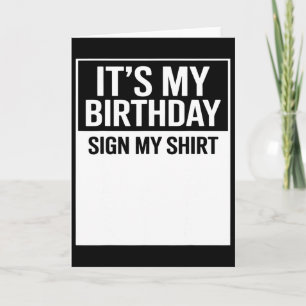 It's My Birthday Sign My Shirt Funny Men Women Boy Card