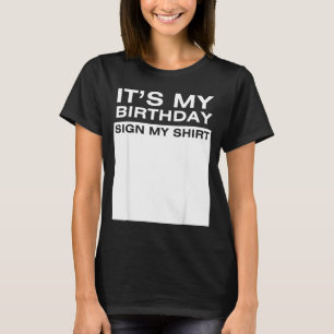 Its My Birthday Sign My Shirt Funny Men Women Boys