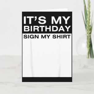 Its My Birthday Sign My Shirt Funny Men Women Boys Card
