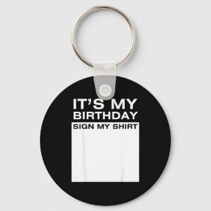 Its My Birthday Sign My Shirt Funny Men Women Boys Key Ring
