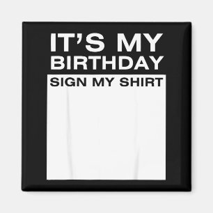 Its My Birthday Sign My Shirt Funny Men Women Boys Magnet