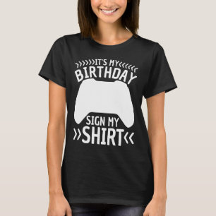 It's My Birthday Sign My Shirt Video Game Bday Par