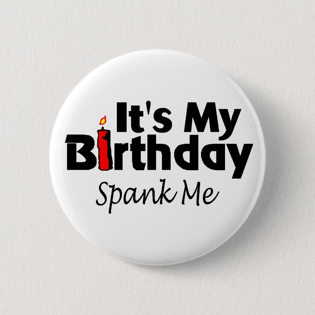 Its My Birthday Spank Me 6 Cm Round Badge (Front)