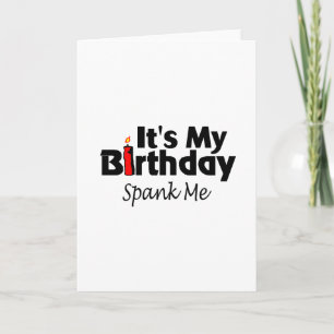 Its My Birthday Spank Me Card