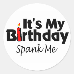 Its My Birthday Spank Me Classic Round Sticker