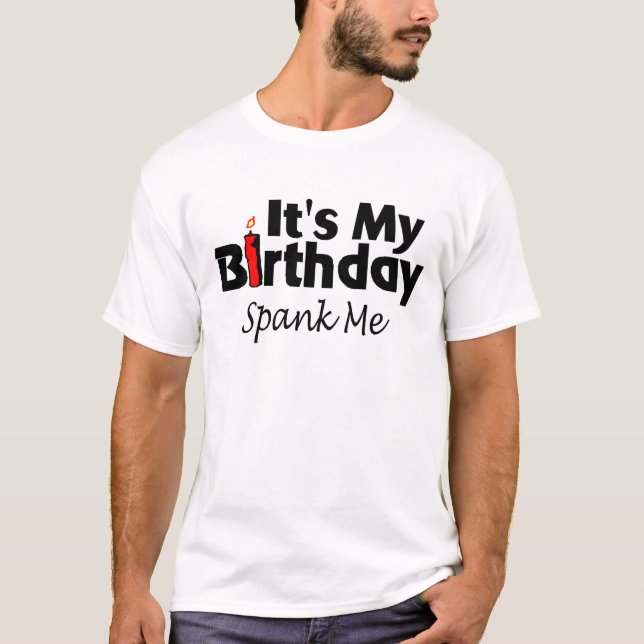 Its My Birthday Spank Me T-Shirt (Front)