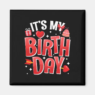 It's My Birthday Valentines Day Birthday Girls Wom Magnet