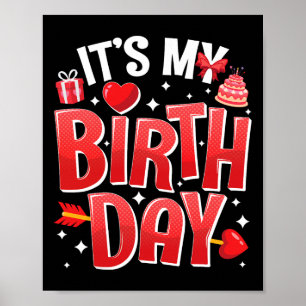 It's My Birthday Valentines Day Birthday Girls Wom Poster