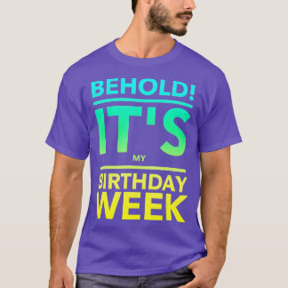 Its My Birthday Week Funny Gift T-Shirt
