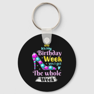 Its My Birthday Week Yes I Get The Whole Week _1  Key Ring