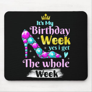 Its My Birthday Week Yes I Get The Whole Week _1 Mouse Pad