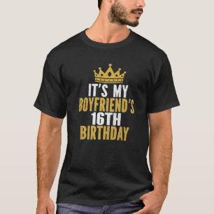It's My Boyfriend's 16Th Birthday 16 Years Old Boy T-Shirt