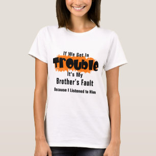 It's My Brother Fault Funny Saying T-Shirt