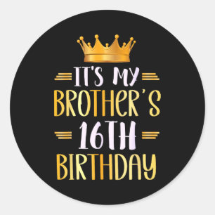 Its My Brothers 16th Birthday Happy 16 Years Old Classic Round Sticker