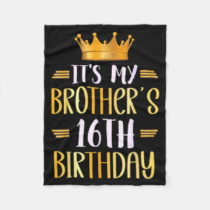 It's My Brother's 16th Birthday Happy 16 Years Old Fleece Blanket