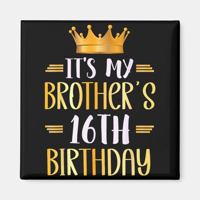 It's My Brother's 16th Birthday Happy 16 Years Old Magnet (Front)