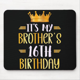 Its My Brothers 16th Birthday Happy 16 Years Old  Mouse Pad