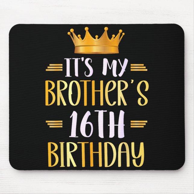 It's My Brother's 16th Birthday Happy 16 Years Old Mouse Pad (Front)