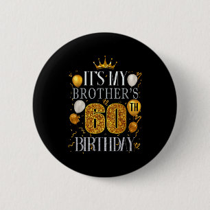 Its My Brothers 60th Birthday Happy Birthday 60 Ye 6 Cm Round Badge