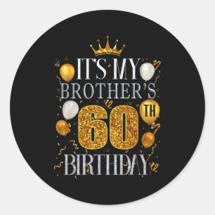 Its My Brothers 60th Birthday Happy Birthday 60 Ye Classic Round Sticker