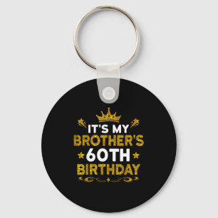 Its My Brothers 60th Birthday Happy Birthday 60 Ye Key Ring