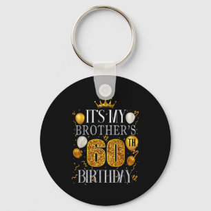 Its My Brothers 60th Birthday Happy Birthday 60 Ye Key Ring