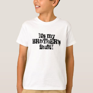 It's my BRoThER'sfault ! T-Shirt