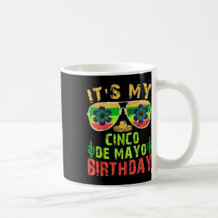 Its My Cinco De Mayo Birthday Funny Birthday Party Coffee Mug