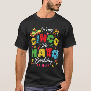 Its My Cinco De Mayo Birthday Funny Cinco De Mayo T-Shirt