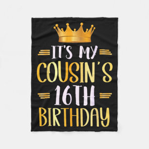 Its My Cousins 16th Birthday Happy 16 Years Old _3 Fleece Blanket