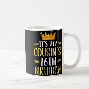 It's My Cousin's 16th Birthday Happy 16 Years Old Coffee Mug