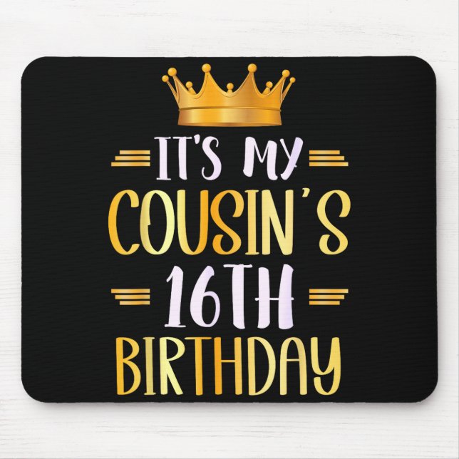 It's My Cousin's 16th Birthday Happy 16 Years Old  Mouse Pad (Front)