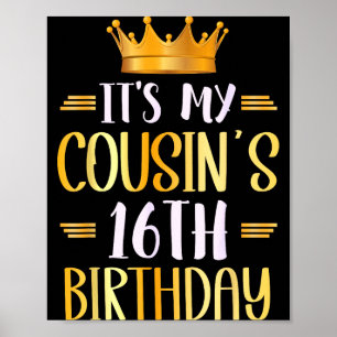 It's My Cousin's 16th Birthday Happy 16 Years Old  Poster