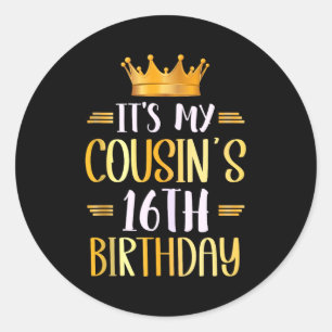 Its My Cousins 16th Birthday Happy 16 Years Old Ta Classic Round Sticker
