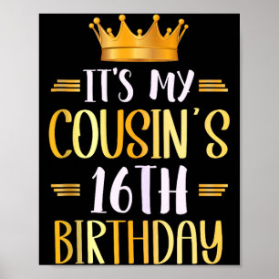 Its My Cousins 16th Birthday Happy 16 Years Old Ta Poster