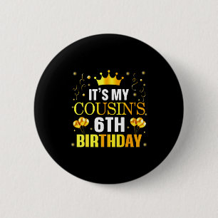 It's my cousin's 6th birthday happy birthday 6 yea cm round badge
