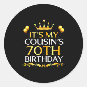 Its My Cousins 70th Birthday Happy Birthday 70 Yea Classic Round Sticker
