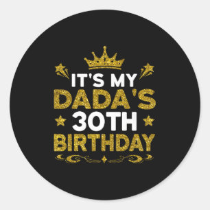 Its My Dadas 30th Birthday Happy Birthday 30 Years Classic Round Sticker