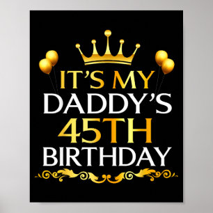 Its My Daddys 45th Birthday Happy Birthday 45 Year Poster